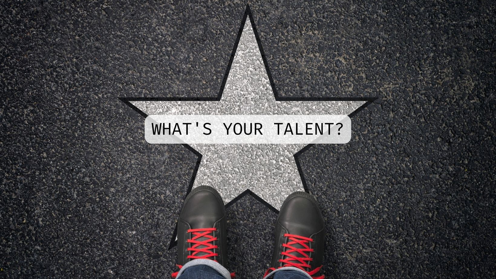 What's your talent