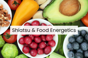 Shiatsu & Food Energetics
